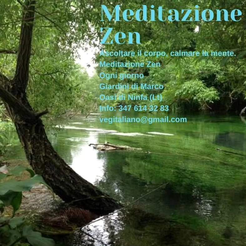 La Meditazione Zen ogni giorno nei Giardini di Marco, immersi nella natura incontaminata dell'Oasi di Ninfa sul Sacro fiume Ninfa.